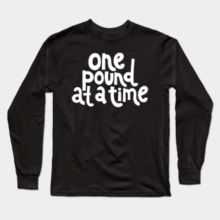 One Pound at a Time - Workout Fitness Motivation Quote (White) Long Sleeve T-Shirt